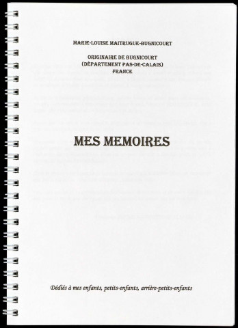"Mes Mémoires" (1914-1922) par Marie-Louise Maitrugue-Bugnicourt, suivi du récit de Pierre Maurice Maitrugue, soldat durant la Grande Guerre (1917-1918)