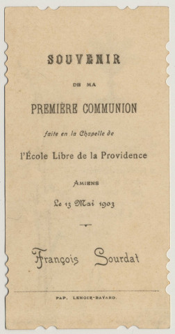 Seigneur prenez ce coeur si faible par lui-même mais si fort par l'amour qui l'entraîne a Vous. Souvenir de première communion. Image de première communion de François Sourdat faite en la chapelle libre de l'Ecole Libre de la Providence à Amiens, le 13 mai 1903