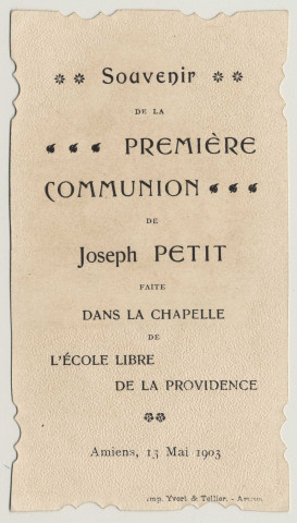 Ô Jésus, vous vous inclinez, vous descendez vers moi, ö prodige de votre Amour Divin. Souvenir de première communion. Image de première communion de Joseph Petit faite en la chapelle de l'Ecole Libre de la Providence à Amiens, le 13 mai 1903