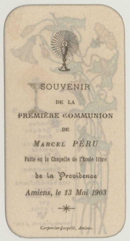 A toutes les grâces dont vous m'avez comblé, Ô Dieu de l'Eucharistie, ajoutez vos bénédictions pour tous ceux que j'aime. Souvenir de première communion. Image de première communion de Marcel Péru faite en la chapelle de l'Ecole Libre de la Providence à Amiens, le 13 mai 1903