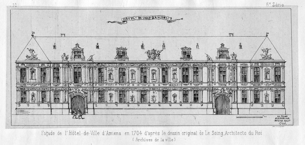 Façade de l'Hôtel de Ville d'Amiens en 1704 d'après le dessin original de Le Soing, Architecte du Roi (Archives de la ville)