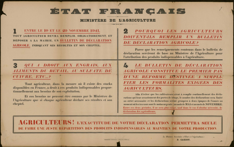 Affiche. Etat Français. Ministère de l'Agriculture. Entre le 10 et le 20 novembre 1941, tout agriculteur devra remplir, obligatoirement, et déposer à la mairie un bulletin de déclaration agricole, indiquant ses récoltes et son cheptel. Signé : le ministre et secrétaire d'État à l'Agriculture P. Caziot