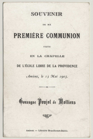 Le grand secret de Jésus Christ pour attirer les âmes à lui, c'est la Sainte communion. Souvenir de première communion. Image de première communion de Gonzague Poujol de Molliens faite en la chapelle de l'Ecole Libre de la Providence à Amiens, le 13 mai 1903