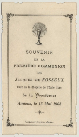Que Marie vous mène à Jésus qu'elle nous le fasse connaître et aimer comme elle le connut et l'aima. Souvenir de première communion. Image de première communion de Jacques de Fosseux faite en la chapelle de l'Ecole Libre de la Providence à Amiens, le 13 mai 1903