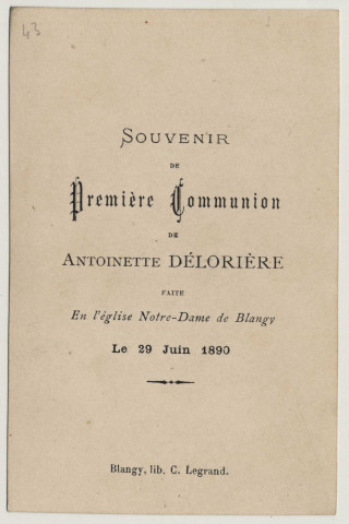 Seigneur, en ce beau jour, écoutez ma Prière et comblez de vos plus abondantes bénédictions ceux qui m'ont appris à vous aimer. Un calice. Souvenir de première communion de Antoinette Delorière faite en l'église de Notre-Dame de Blangy le 29 juin 1890
