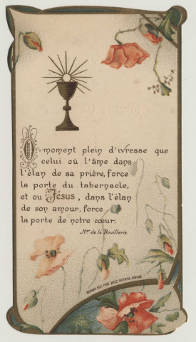 Ô moment plein d'ivresse que celui où l'âme dans l'élan de sa prière, force la porte du tabernacle, et ou Jésus, dans l'élan de son amour, force la porte de notre amour, force la porte de notre coeur. Image de communion. Calice et hostie. Souvenir de première communion de Marcel Lesigneur faite à Rouen dans la chapelle du Lycée Corneille le 18 mai 1911
