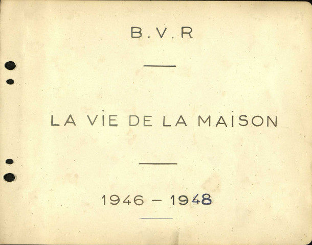 B.V.R. la vie de la Maison de 1946 à 1948 - Recueil par le texte et la photographie des documents relatifs aux principaux évènements de "la vie de la Maison"