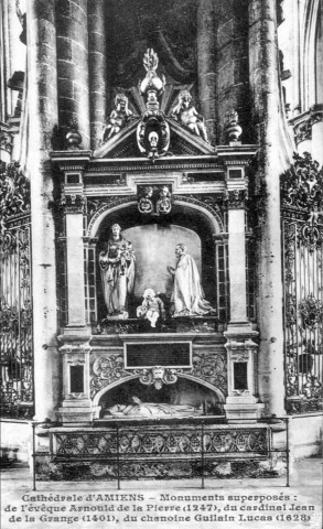 Cathédrale d'Amiens - Monuments superposés : de l'évêque Arnould de la Pierre (1247) , du cardinal Jean de la Grange (1401) , du chanoine Guilain Lucas (1628)