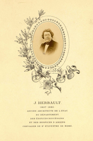 J. Herbault (1807-1880). Architecte de l'Etat, du département et des édifices diocésains, et des hospices d'Amiens ; chevalier de Saint-Sylvestre de Rome