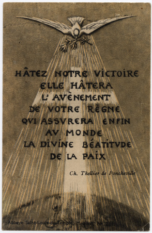 Hâtez notre victoire, elle hâtera l'avènement de votre règne qui assurera enfin au monde la divine béatitude de la paix