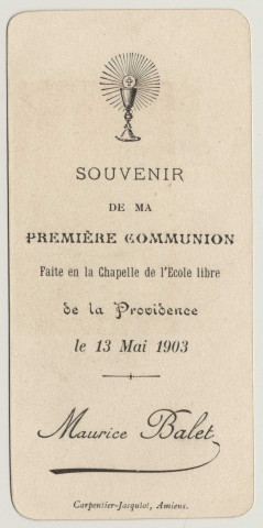 Dans l'eucharistie Jésus nourrit l'Ame, la fortifie dans la vie de la Grâce, et la remplit de toutes sortes de Bénédictions. Souvenir de première communion. Image de première communion de Maurice Balet faite en la chapelle de l'Ecole Libre de la Providence à Amiens, le 13 mai 1903