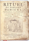 Rituel du dioceze d'Amiens, renouvellé et augmenté par monseigneur l'illustrissime et reverendissime messire François Faure Evesque d'Amiens