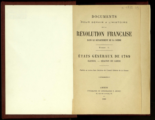 Documents pour servir l'histoire de la Révolution française dans le département de la Somme. Tome 1. Etats Généraux de 1789 : Elections - Rédaction des cahiers