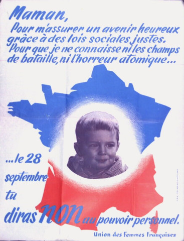 "Maman, pour m'assurer d'un avenir heureux grâce à des lois sociales justes, pour que je ne connaisse ni les champs de bataille, ni l'horreur atomique... le 28 septembre tu diras Non au pouvoir personnel". Union des Femmes Françaises