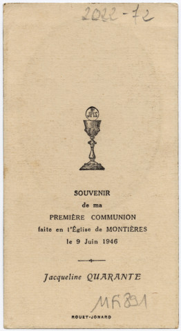 Au plus beau Jour de ma vie, mon Souvenir est avec vous. Souvenir de ma première communion faite en l'église de Montières le 9 juin 1946. Jacqueline Quarante
