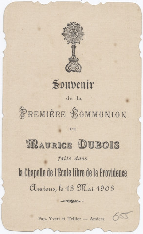 Ô jour des Grâces divines, le plus beau de nos jours ! Que ton Souvenir nous rappelle à jamais l'amour de Jésus. Souvenir de première communion. Image de première communion de Maurice Dubois faite en la chapelle de l'Ecole libre de la Providence à Amiens, le 13 mai 1903
