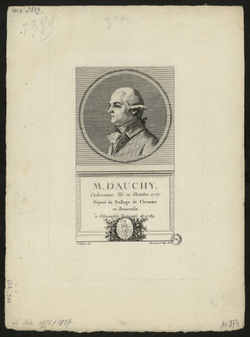 M. Dauchy, cultivateur né en octobre 1757. Député du Baillage de Clermont en Beauvoisis à l'assemblée Nationale de 1789. Buste de 3/4 à gauche dans un cadre rond équarri, texte sur la stèle