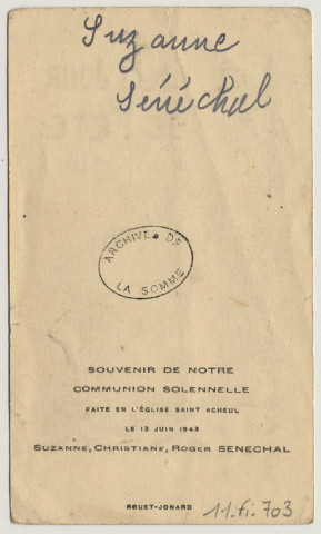 En ce jour de fête je vous demande ô Jésus, avec toute la ferveur de mon âme, de répandre vos divines faveurs sur ceux qui me sont chers. Souvenir de première communion. Image de communion solennelle de Suzanne, Christiane, Roger Sénéchal faite en l'église de Saint-Acheul à Amiens, le 13 juin1943