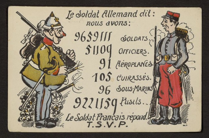 LE SOLDAT ALLEMAND DIT : NOUS AVONS : 9659111 SOLDATS. 51109 OFFICIERS. 91 AEROPLANES. 105 CUIRASSES. 96 SOUS-MARINS. 9221159 FUSILS. LE SOLDAT FRANCAIS REPOND. T.S.V.P