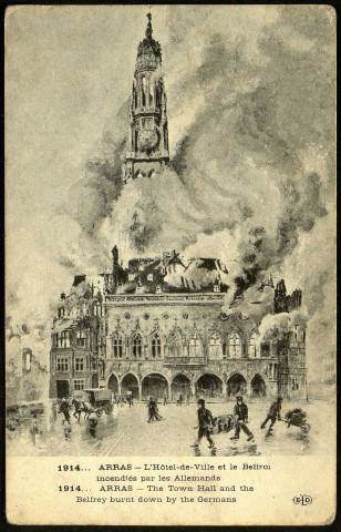 Arras. L'Hôtel de Ville et le Beffoi incendiés par les Allemands. The Town Hall and the Befroy burnt down by the Germans.