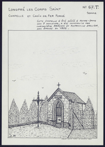 Longpré-les-Corps-Saints : chapelle et croix de fer forgé. Cette chapelle a été dédié à Notre-Dame des 7 douleurs. Elle a été construite par Chrisostôme Rançon et Florentine Dallier son épouse en 1852 - (Reproduction interdite sans autorisation - © Claude Piette)