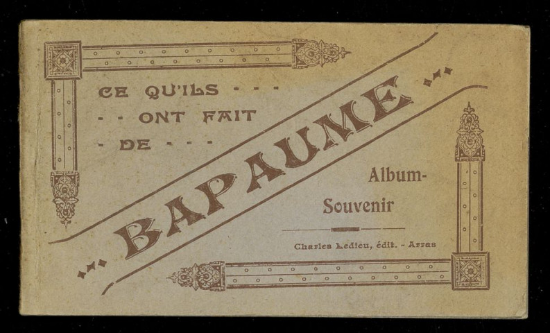 CE QU'ILS ONT FAIT DE BAPAUME. 1 BAPAUME EN 1919. RUE DE LA GARE (A GAUCHE LA GARE PROVISOIRE).2 BAPAUME EN 1919. LA ROUTE D'ALBERT.3 BAPAUME EN 1919. ROUTE D'ARRAS (A GAUCHE LA FABRIQUE DE SUCRE).4 BAPAUME EN 1919. LE FAUBOURG D'ARRAS.5 BAPAUME EN 1919. RUE MARCELIN GODEFROY.6 BAPAUME EN 1919. RUE FELIX FAURE.7 BAPAUME EN 1919. RUINES DE L'EGLISE.8 BAPAUME EN 1919. RUE D'ARRAS. SUR L'EMPLACEMENT MARQUE D'UNE CROIX BLANCHE EXISTAIT L'HOTEL-DE-VILLE QUE LES ALLEMANDS LORS DE LEUR RECUL AVAIENT TRAITEUSEMENT MINE. LES DEUX DEPUTES DU P D C. TALLANDIER ET BRIQUET Y TROUVERENT LA MORT AINSI QUE .... OFFICIERS ANGLAIS.9 BAPAUME EN 1919. COIN DES RUES MARCELIN, GODEFROY ET FELIX FAURE.10 BAPAUME EN 1919. PLACE FAIDHERBE. BAPAUME DEJA TEMOIN DE TANT DE LUTTES EN 1870, AVAIT ELEVE AU GENERAL FAIDHERBE UNE GRANDE STATUE QUI FUT ENLEVEE PAR LES ALLEMANDS. ON EN VOIT LE SOCLE A GAUCHE.11 BAPAUME EN 1919. VOICI CE QU'IL RESTE DE CETTE JOLIE PETITE VILLE DE TROIS MILLE HABITANTS. EN BAS A GAUCHE, LE COLLEGE SAINT-JEAN-BAPTISTE.12 BAPAUME EN 1919. RUE DE L'AMIRAL PAYEN