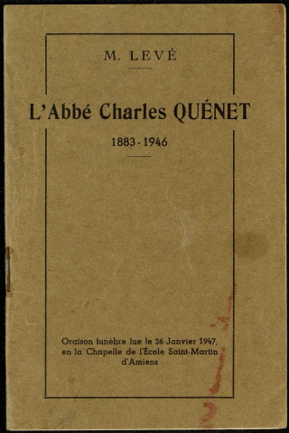 L'Abbé Charles Quénet (1883-1946). Oraison funèbre lue le 26 janvier 1947 en la Chapelle de l'Ecole Saint-Martin à Amiens