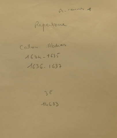 Etudes de Me Abdias Callon et de Me Antoine Callon. Répertoire pour la période 1634-1637