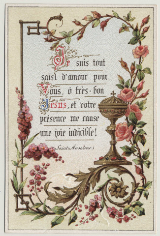 Je suis tout saisi d'amour pour vous, ô très bon Jésus, et votre présence me cause une joie indicible ! Un ciboire. Souvenir de première communion de Henriette Lemaire, le 29 juin 1890