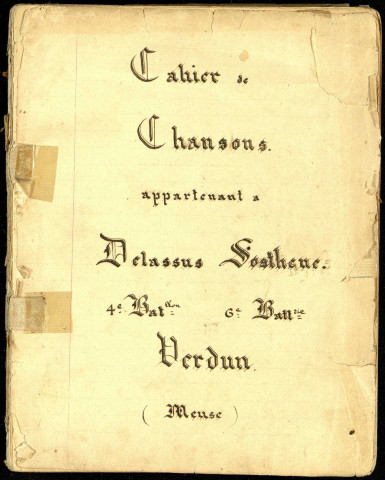 Cahier de chansons appartenant à Delassus Sosthènes, 4e Bataillon 6e Batterie à Verdun (Meuse)