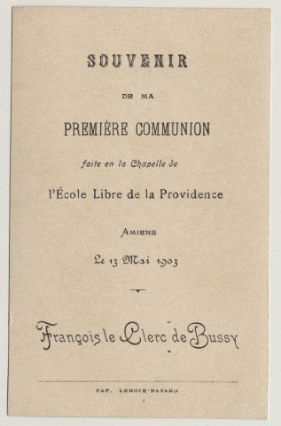 Le don de l'Eucharistie. Souvenir de première communion. Image de première communion de François Le Clerc de Bussy faite en la chapelle de l'Ecole Libre de la Providence à Amiens, le 13 mai 1903